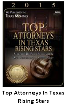2015 | As Published in April Texas Monthly | Top Attorneys In Texas Rising Stars | Selected By Peer Recognition